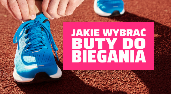 Jakie wybrać buty do biegania.