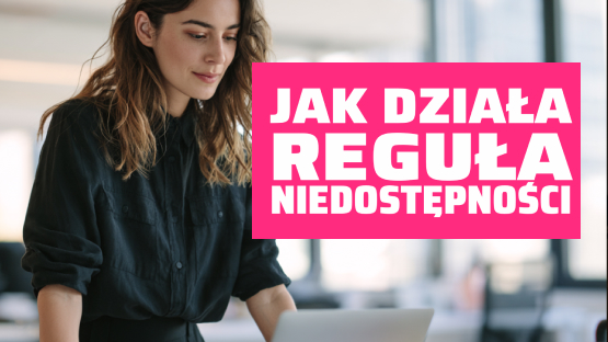 Kobieta z długimi włosami, obok tekst: "Jak działa reguła niedostępności".