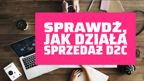 Sprawdź, jak działa sprzedaż D2C.