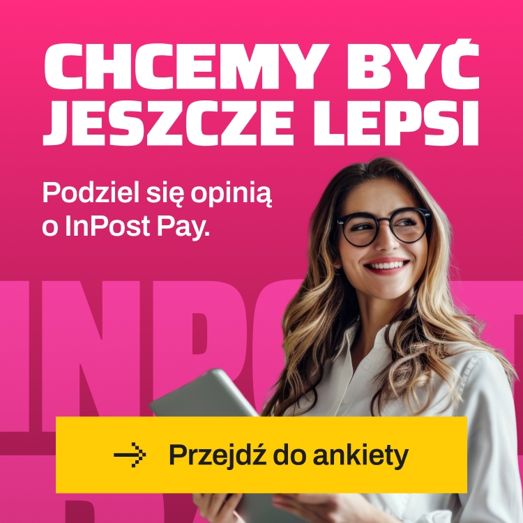 Chcemy być jeszcze lepsi. Podziel się opinią o InPost Pay. Przejdź do ankiety.